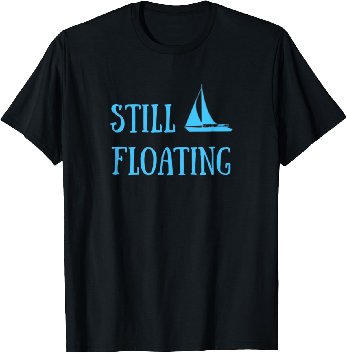 Funny Sailing Still Floating Sailboat Apparel Viral TikTok Find Gift Ready