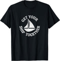 Get Your Ship Together Funny Boat Sailboat Apparel Viral TikTok Find Best Seller Look