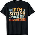 If I'm Sitting Then I'm Crocheting. Knitter Yarn Crocheting Yarn Supply | Premium Quality | Perfect for Crafters