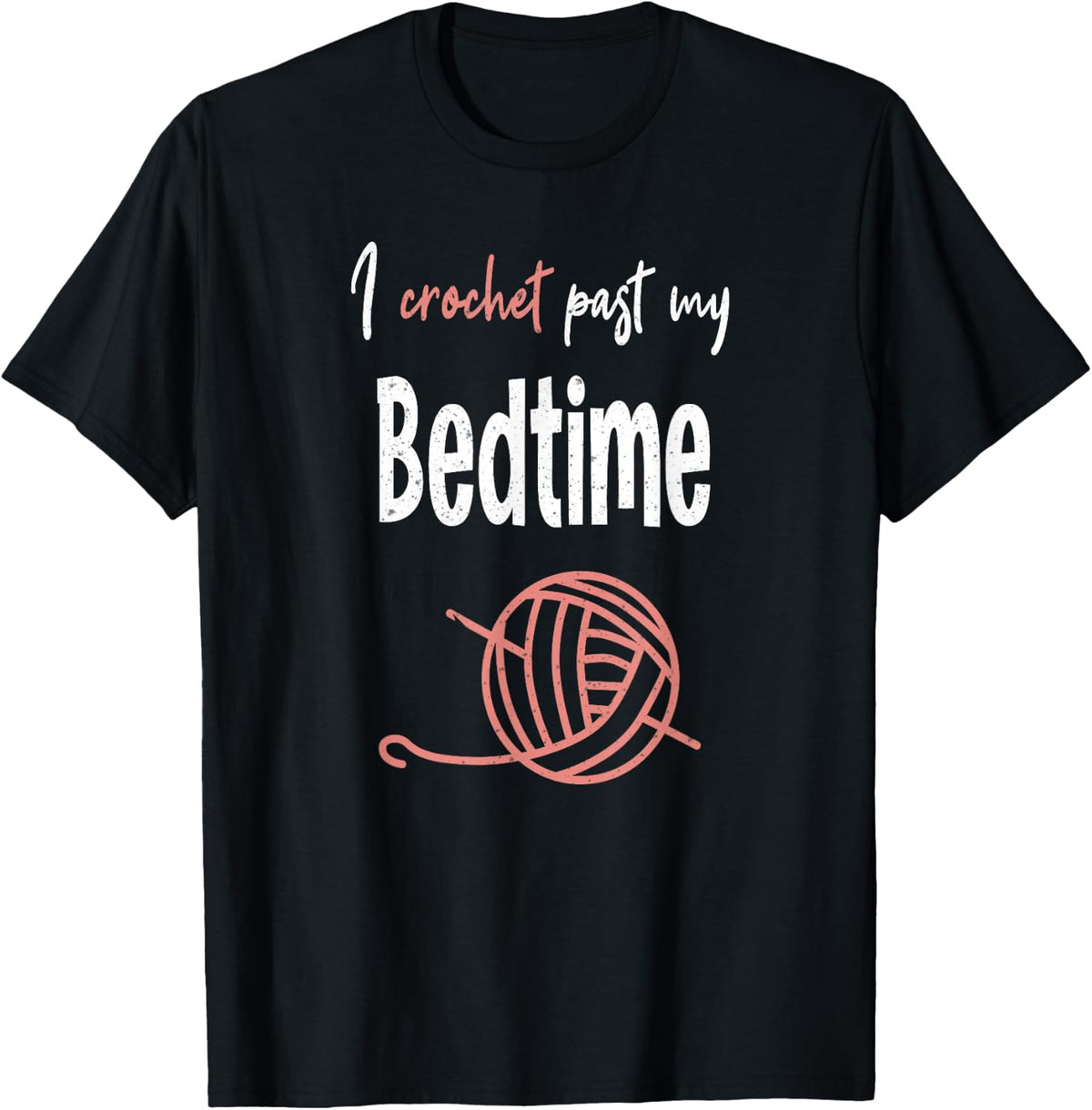 I Crochet Past My Bedtime Funny Crocheter Crocheting Yarn Yarn Supply | Premium Quality | Best Seller Choice