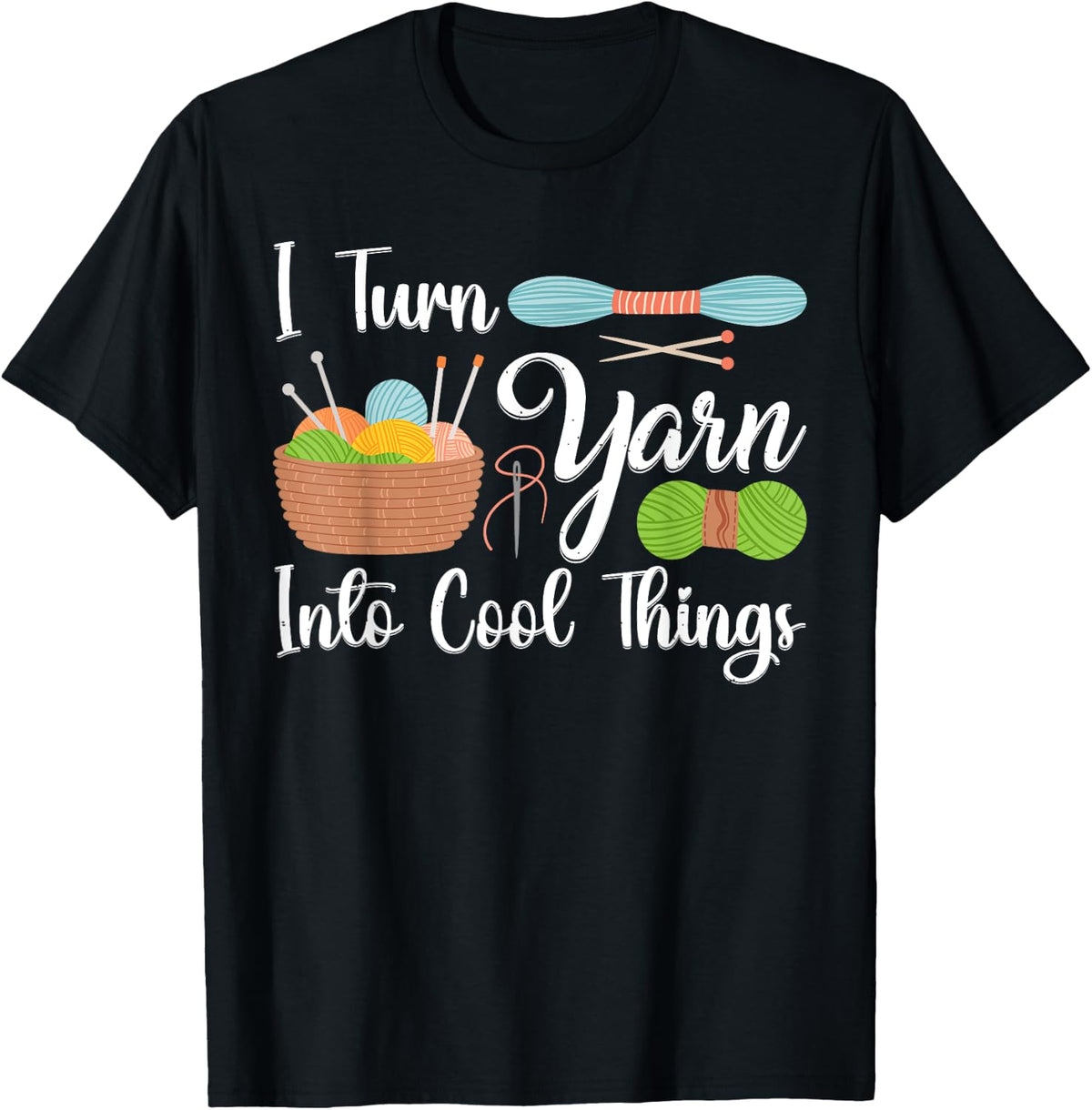 I Turn Yarn Into Cool Things For Crocheting Lover Yarn Yarn Supply | Trending 2025 | Best Seller Choice