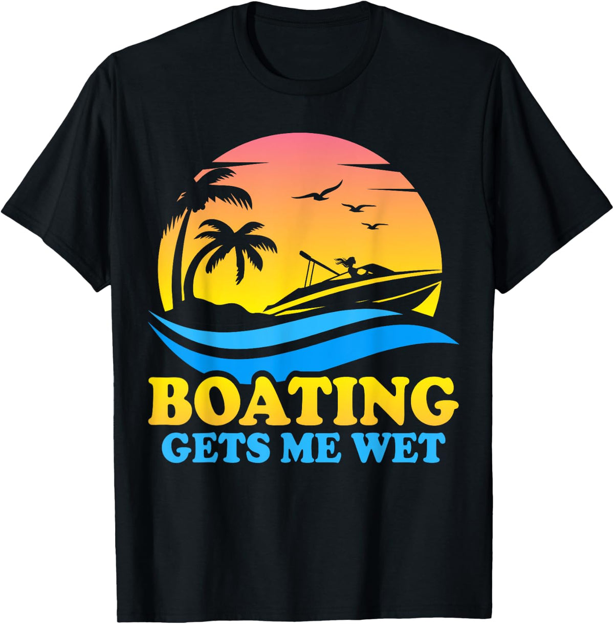 Vintage Sunset Pontoon Boat Pontooning Boating Gets Me Wet Apparel Comfort Fit Gift Ready