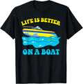 Life Is Better On A Boat Captain Boater Boating Sailing Apparel Comfort Fit Fan Favorite