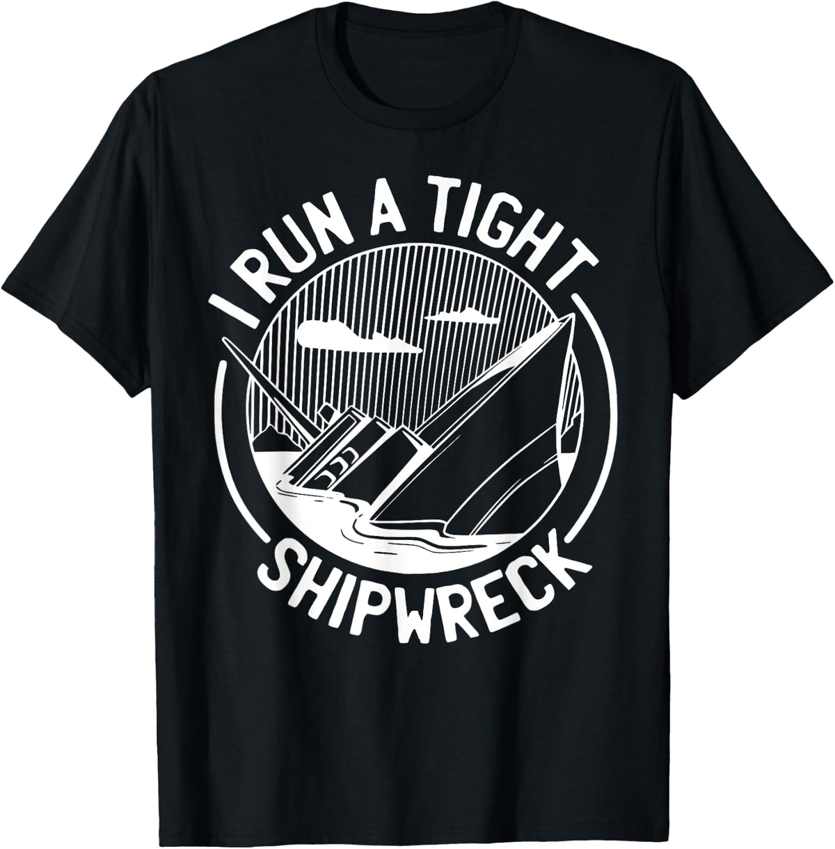 I run a tight Shipwreck Boat Funny Sarcastic Boating Retro Apparel Trending US US Top Pick