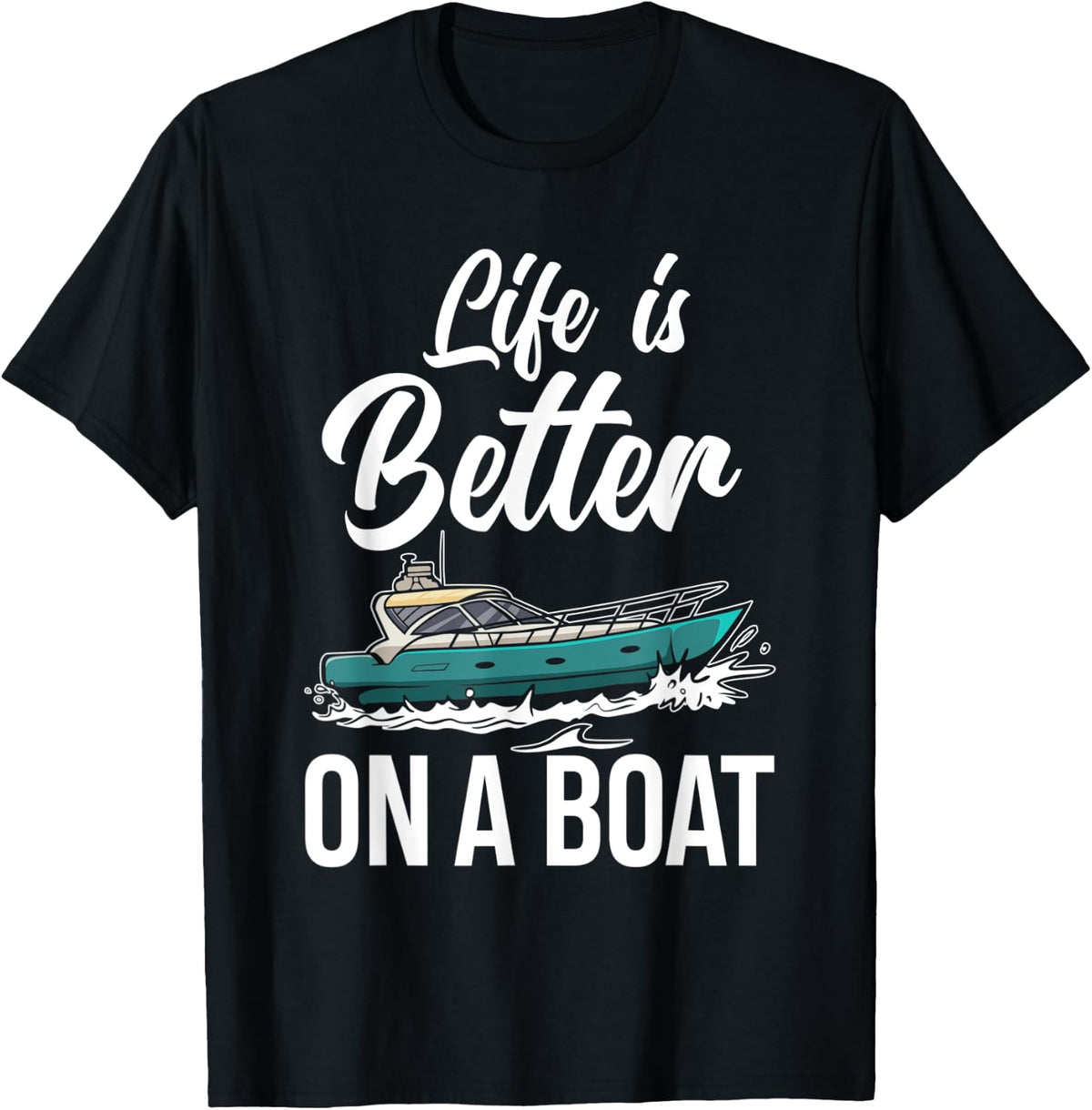 Life Is Better On A Boat Funny Boating Boat Captain Apparel Comfort Fit Gift Ready