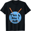This Is How I Roll Funny Crochet Hook T-Shirt Yarn T-Shirt | Premium Quality | Best Seller Choice