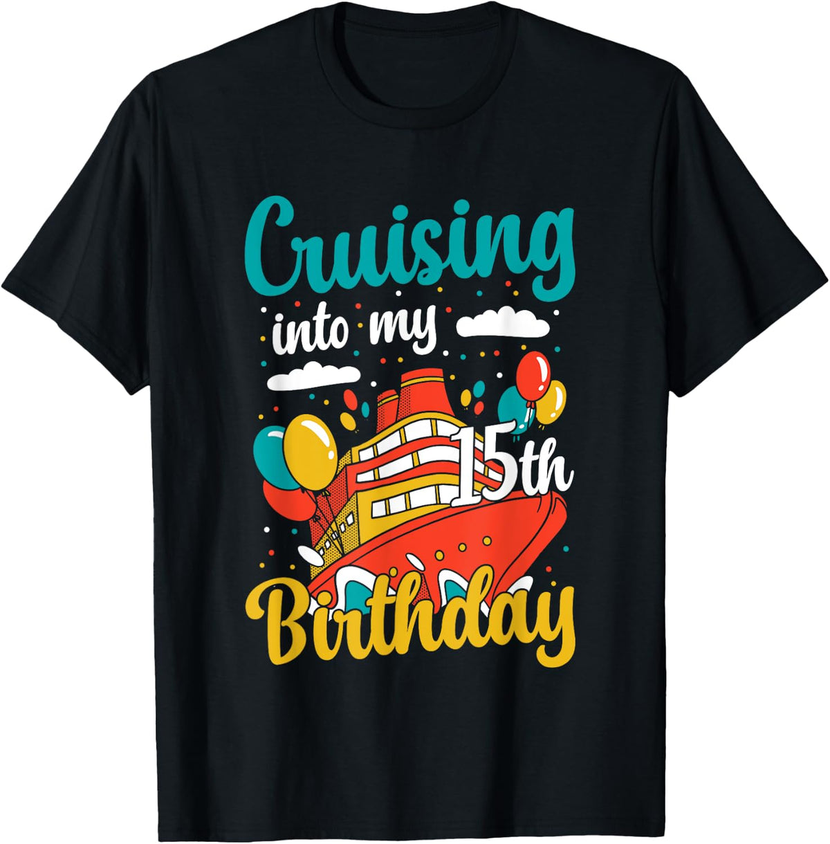 Cruising Into My 15th Birthday Cruise Vacation Boat Trip Apparel Comfort Fit Gift Ready