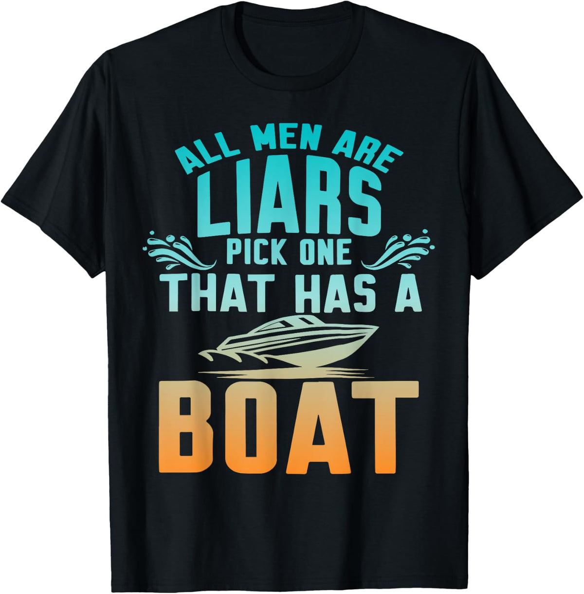 All Men Are Liars Pick One That Has A Boat Apparel Streetwear Style US Top Pick