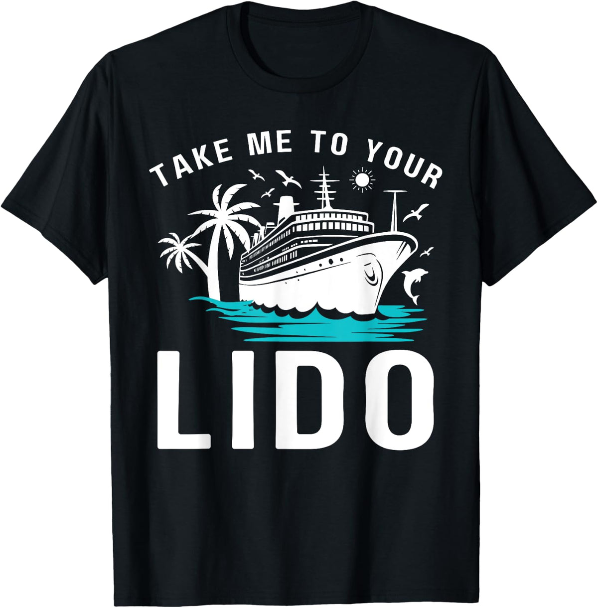 Family Cruising Ship Boat Trip Summer Drink Bar Take Me To Your Lido Funny Cruise Vacation Drinking Friend Unisex Adults