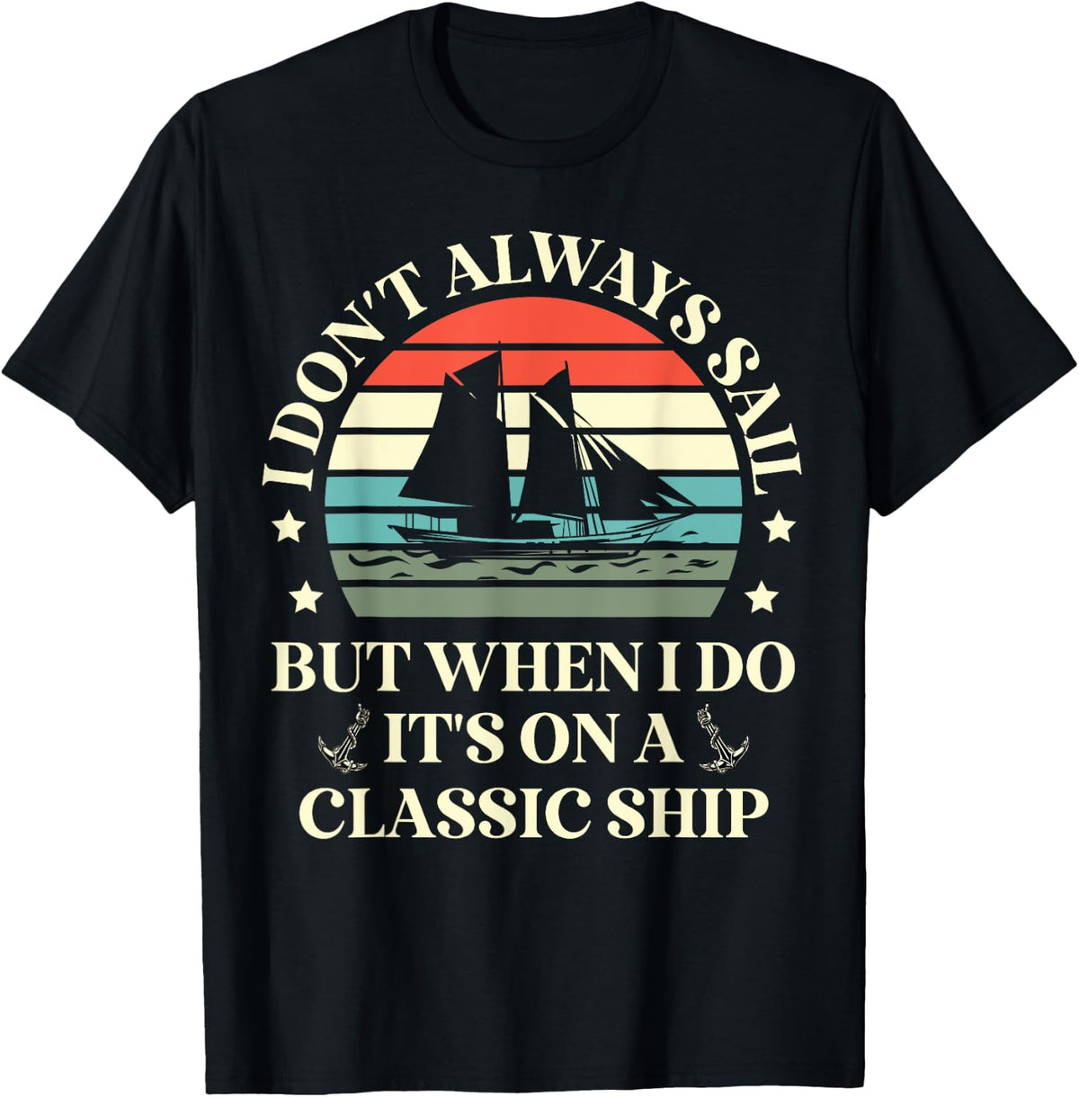 I Don t Always Sail Classic Ship Classic Boats Sailing Apparel Streetwear Style Fan Favorite