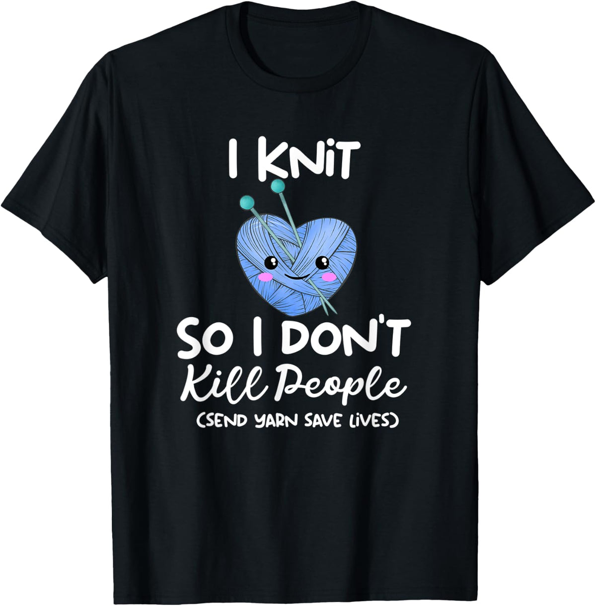 Funny Kawaii I Knit So I Don u2019t Kill People Send Yarn Yarn Supply | High Search Volume | Best Seller Choice
