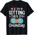 If I'm Sitting Then I'm Crocheting Knitting Yarn Lover Yarn Supply | Trending 2025 | Customer Favorite