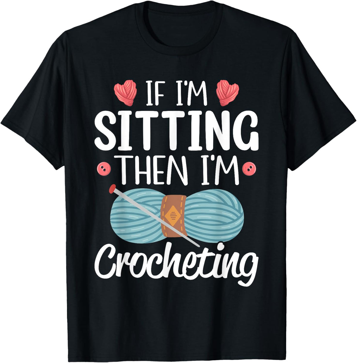 If I'm Sitting Then I'm Crocheting Knitting Yarn Lover Yarn Supply | Trending 2025 | Customer Favorite