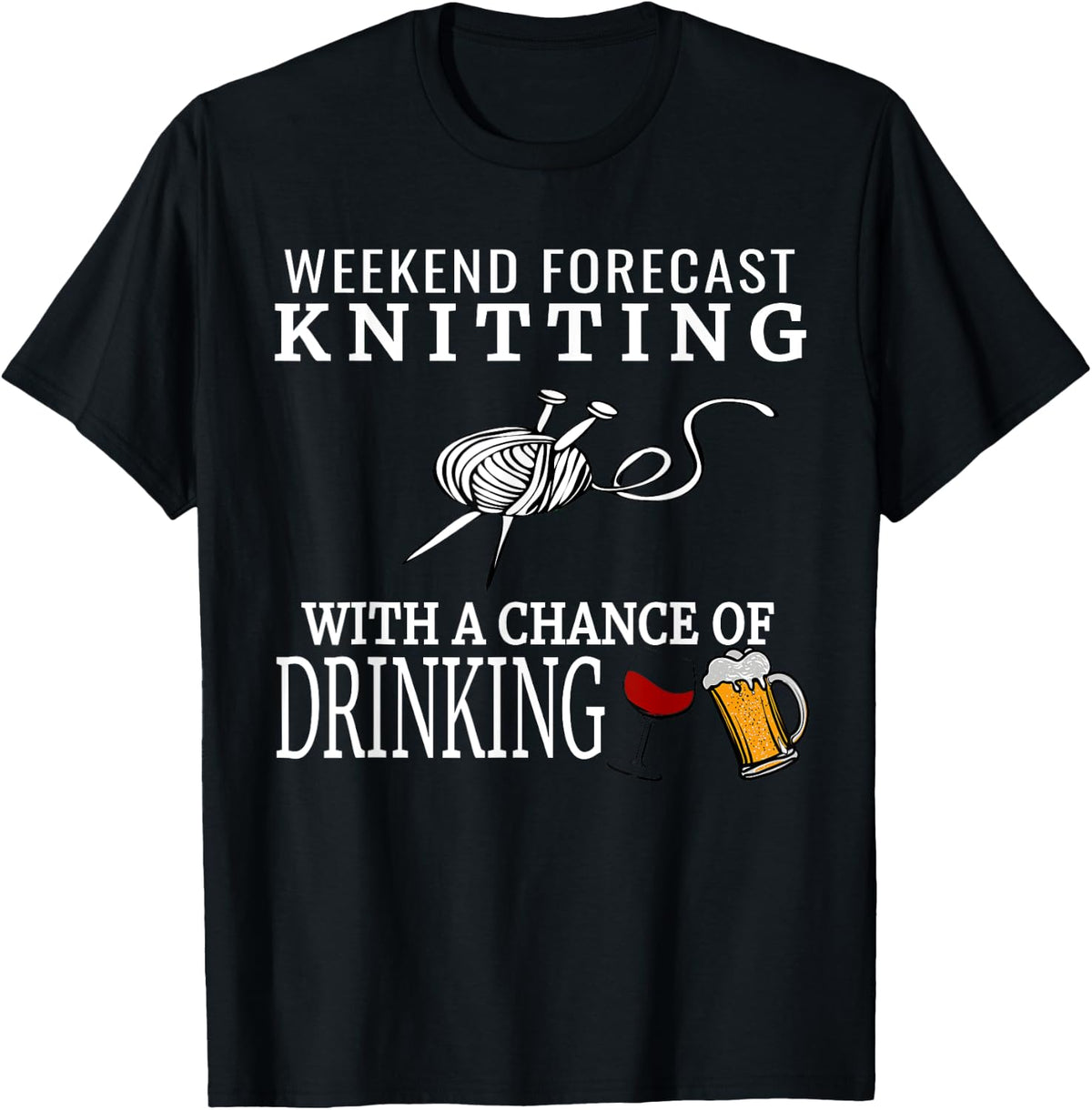 Weekend Forecast Knitting Tshirt Funny Yarn Wine Beer Tee T-Shirt | Premium Quality | Best Seller Choice