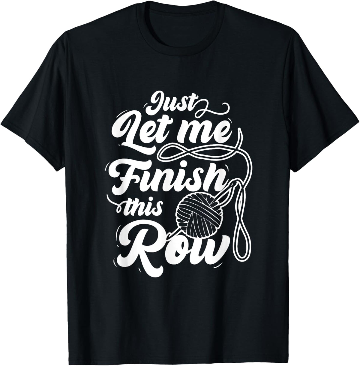 Just Let Me Finish This Row Funny Crocheting Yarn Lover Yarn Supply | Viral US Pick | Best Seller Choice