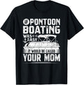 If Pontoon Boating Was Easy Pontooning Pontoon Boat Captain Apparel High Search Demand Hot Right Now