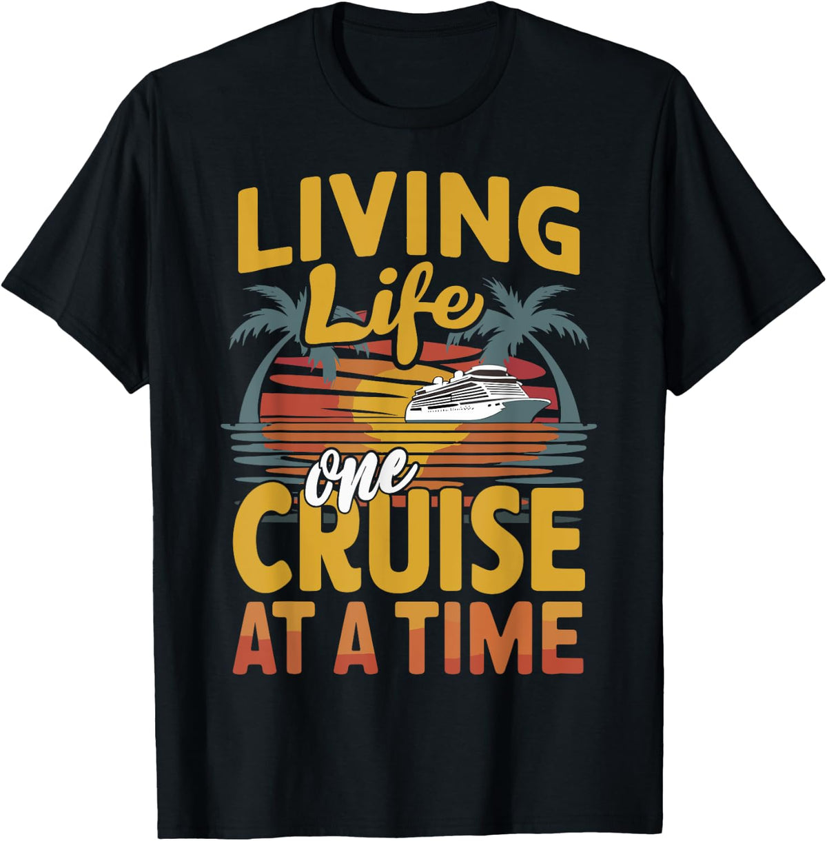 Cruise Lover Living Life One Cruise At A Time Cruise Apparel High Search Demand Fan Favorite