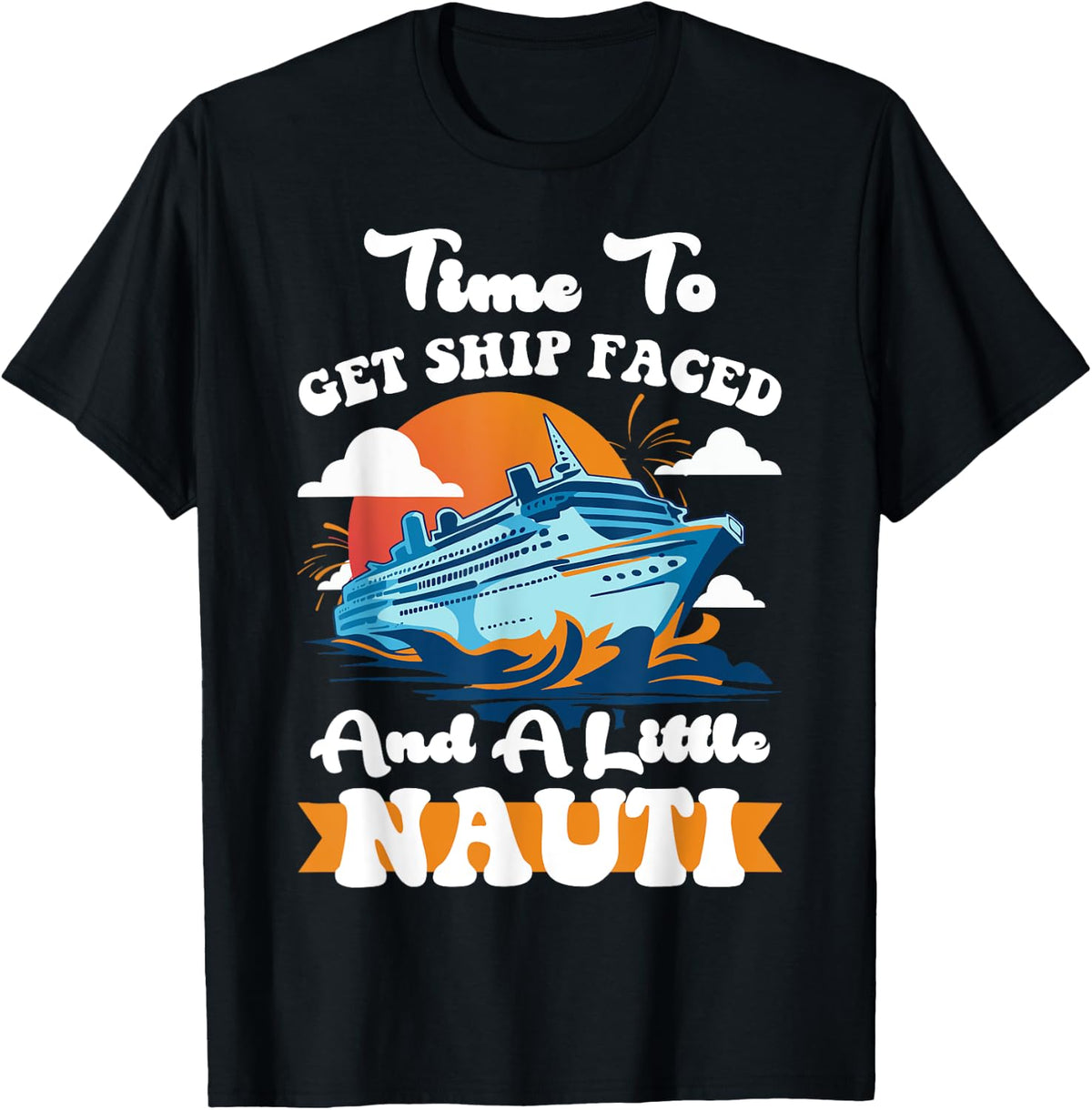 Time To Get Ship Faced And A Little Nauti Cruise Ship Boat Apparel Viral TikTok Find Hot Right Now