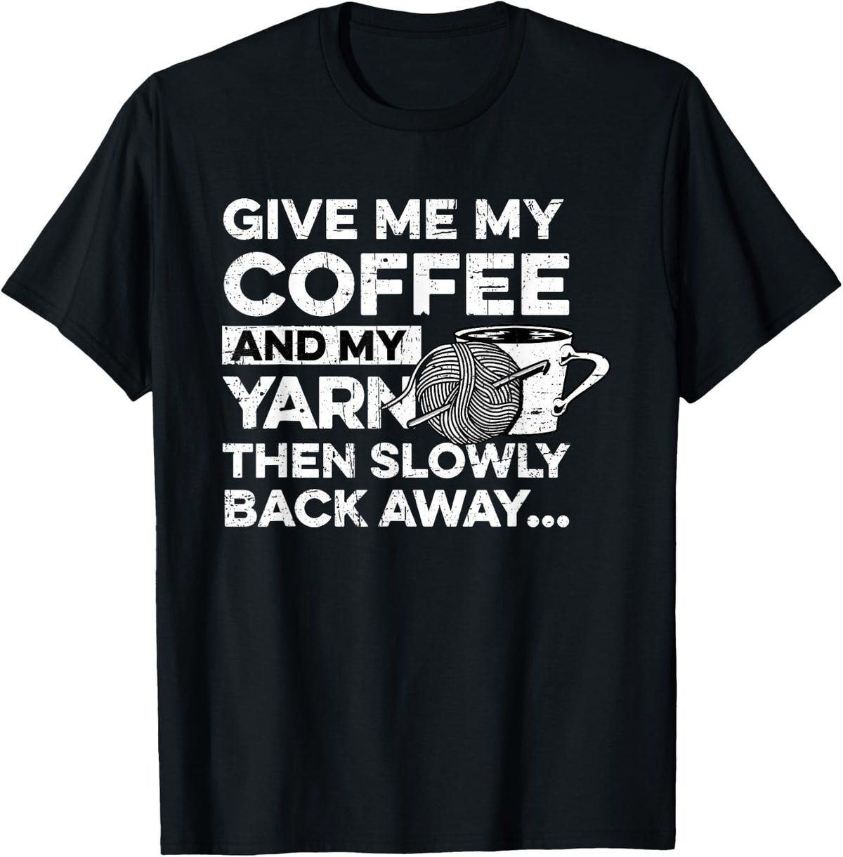 Give Me My Coffee And My Yarn Crocheting Knitting Distressed Yarn Supply | Top Rated | Perfect for Crafters