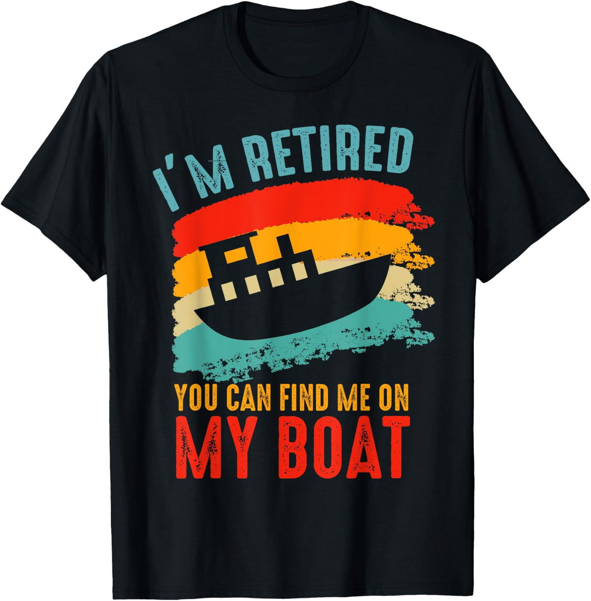 I m Retired You Can Find Me On My Boat Retirement Apparel Comfort Fit Hot Right Now