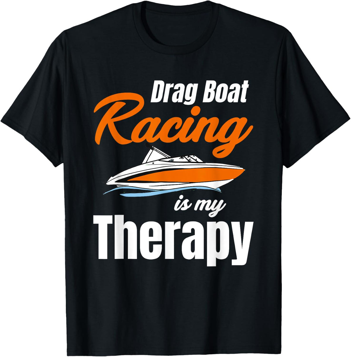 Drag Boat Racing is my Therapy Watersports Rower Speedboat Apparel Viral TikTok Find Gift Ready