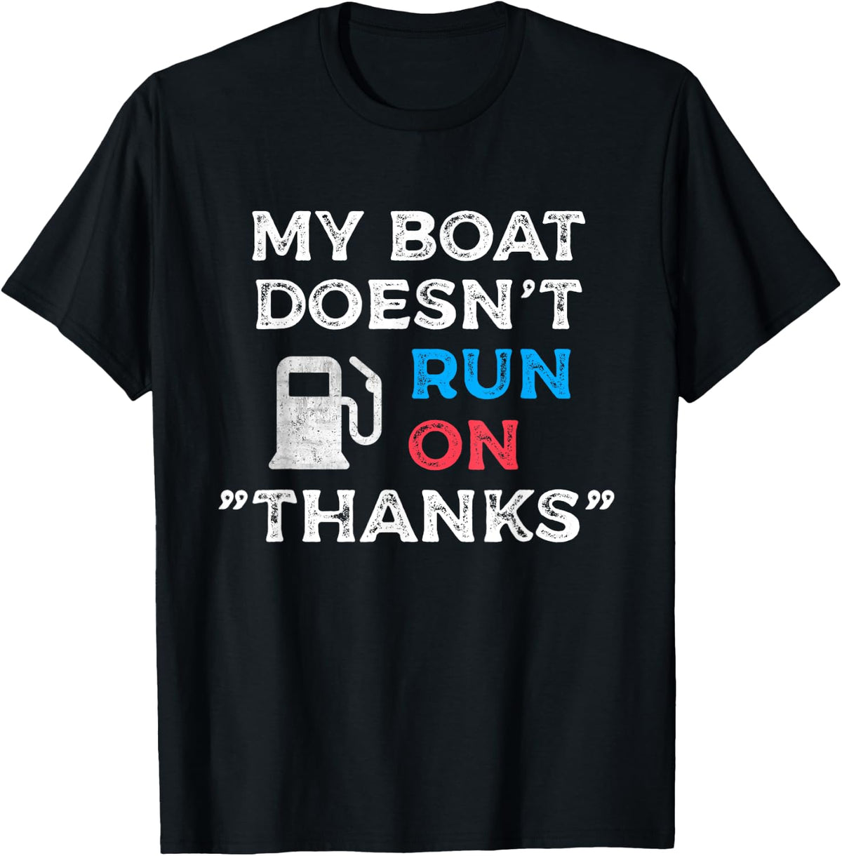 My Boat Doesn t Run On Thanks funny Boating for Boat Owners Apparel Viral TikTok Find Gift Ready