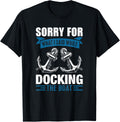 I m Sorry For What I Said While Docking The Boat Apparel Trending US Hot Right Now