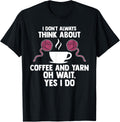 I don't always think about coffee and yarn coffee lover Yarn Supply | Top Rated | Best Seller Choice
