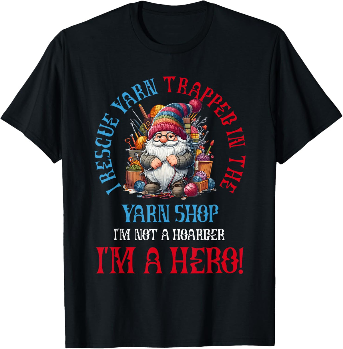 Yarn Knitting Crochet Hoarder Gnome I Rescue Yarn Im A Hero Yarn Supply | Premium Quality | Best Seller Choice