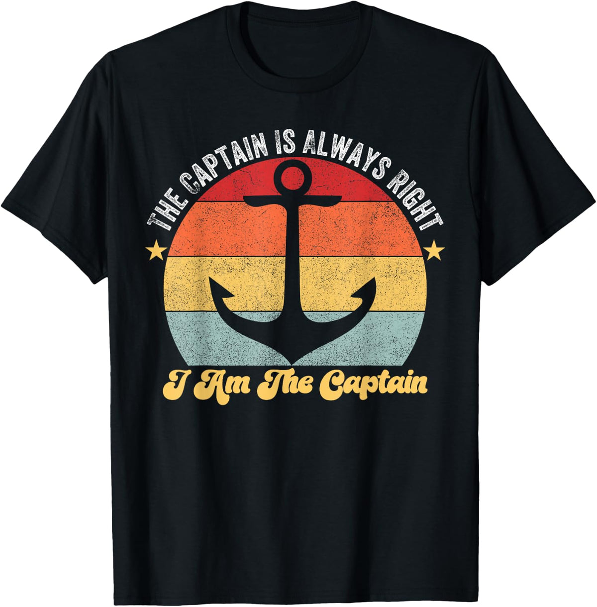The Captain Is Always Right I Am The Boat Captain Apparel High Search Demand Best Seller Look