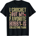 I Crochet But My Favorite Hobby Is Collecting Yarn Knitting Yarn Supply | Top Rated | Customer Favorite