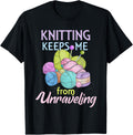 Knitting Keeps Me From Unraveling Knitter Yarn Lover Hobby Yarn Supply | High Search Volume | Customer Favorite