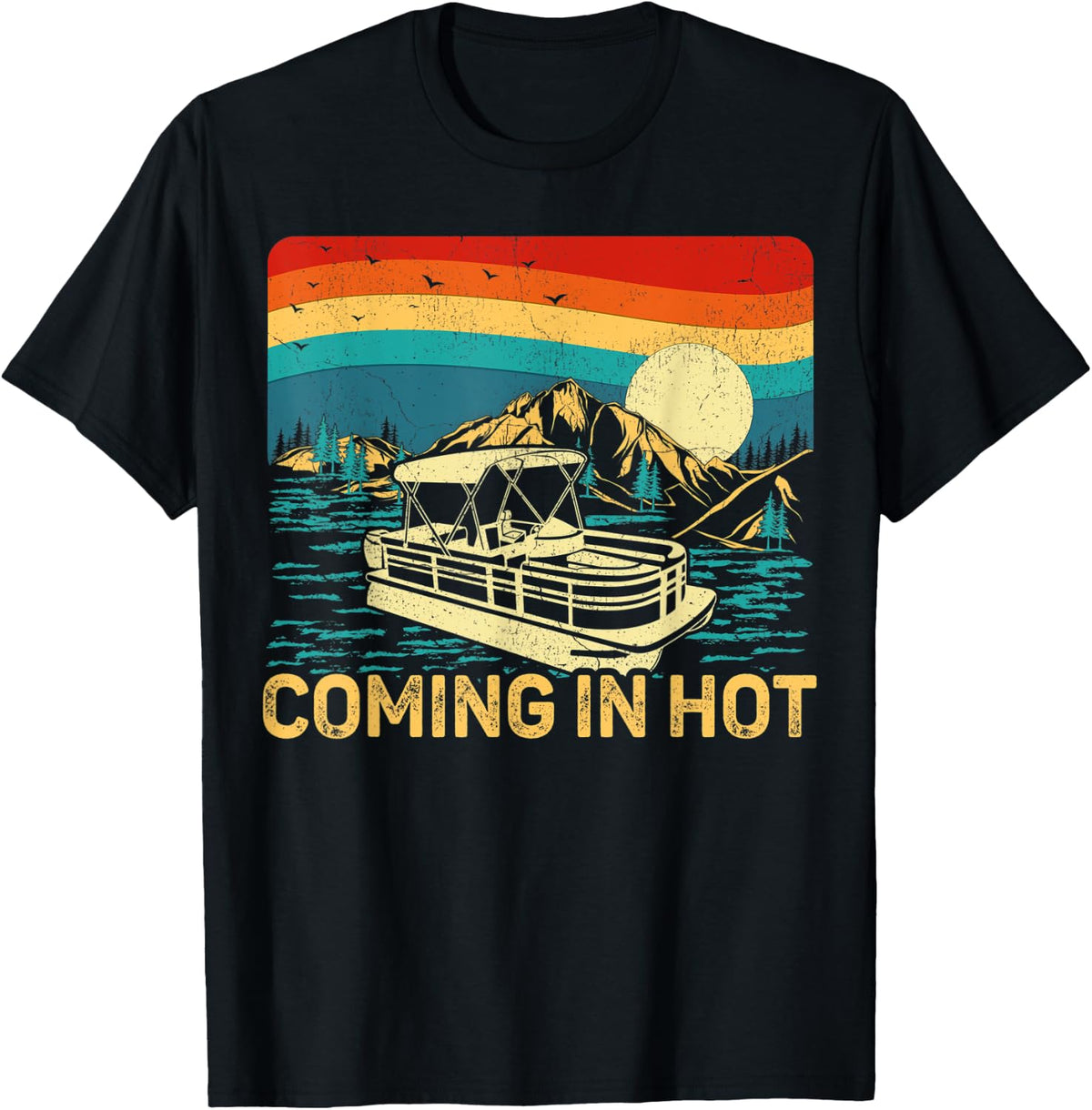 Vintage Retro Coming In Hot Pontoon Boat Boating Lake Apparel High Search Demand Gift Ready