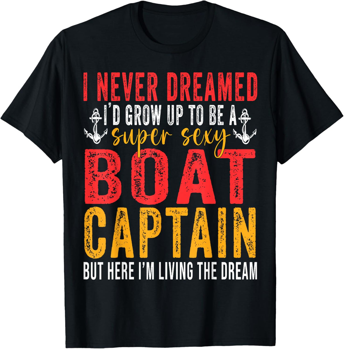 I Never Dreamed I d Grow Up To Be A Super Sexy Boat Captain Apparel Viral TikTok Find Gift Ready