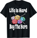 Funny Life Is Hard Buy The Yarn Knitting Crochet Yarn Lover Yarn Supply | Trending 2025 | Best Seller Choice
