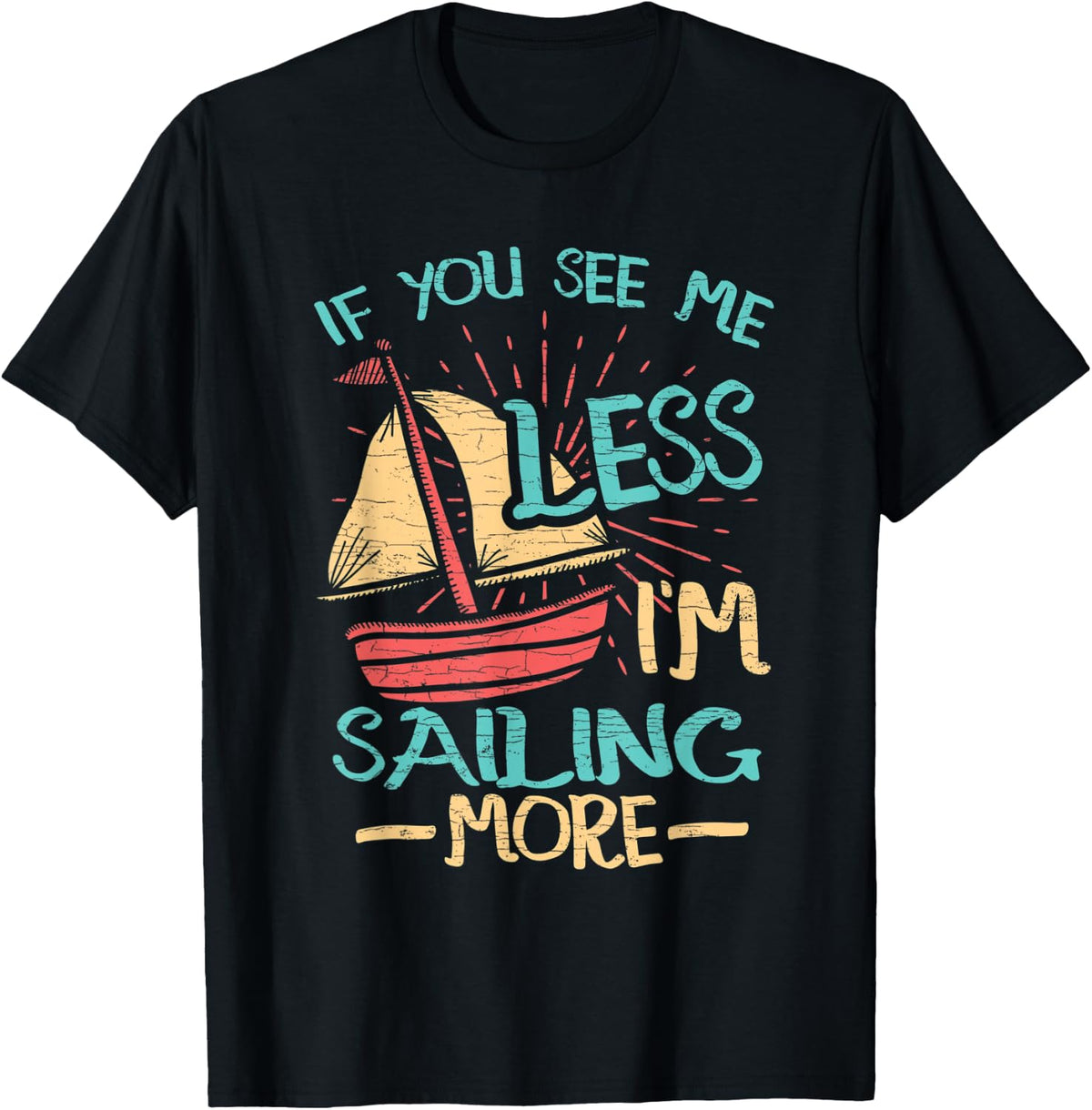 If You See Me Less I m Sailing More Sail Boat Sailor Apparel Viral TikTok Find Everyday Wear