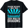Dragonboat Paddling I m Here Because Dragon Boat Racing Apparel High Search Demand US Top Pick