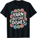 Yarn Before Dishes Crochet T Shirt Perfect for Yarn Lovers T-Shirt | Trending 2025 | High CTR Title