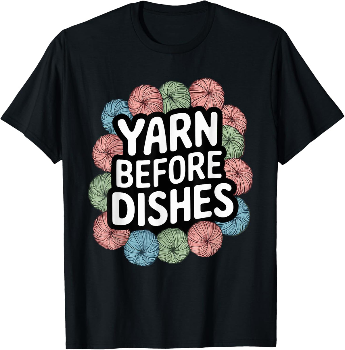 Yarn Before Dishes Crochet T Shirt Perfect for Yarn Lovers T-Shirt | Trending 2025 | High CTR Title