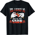 Yes I Really Do Need All This Yarn - Crochet and Knitting Yarn Supply | Top Rated | High CTR Title