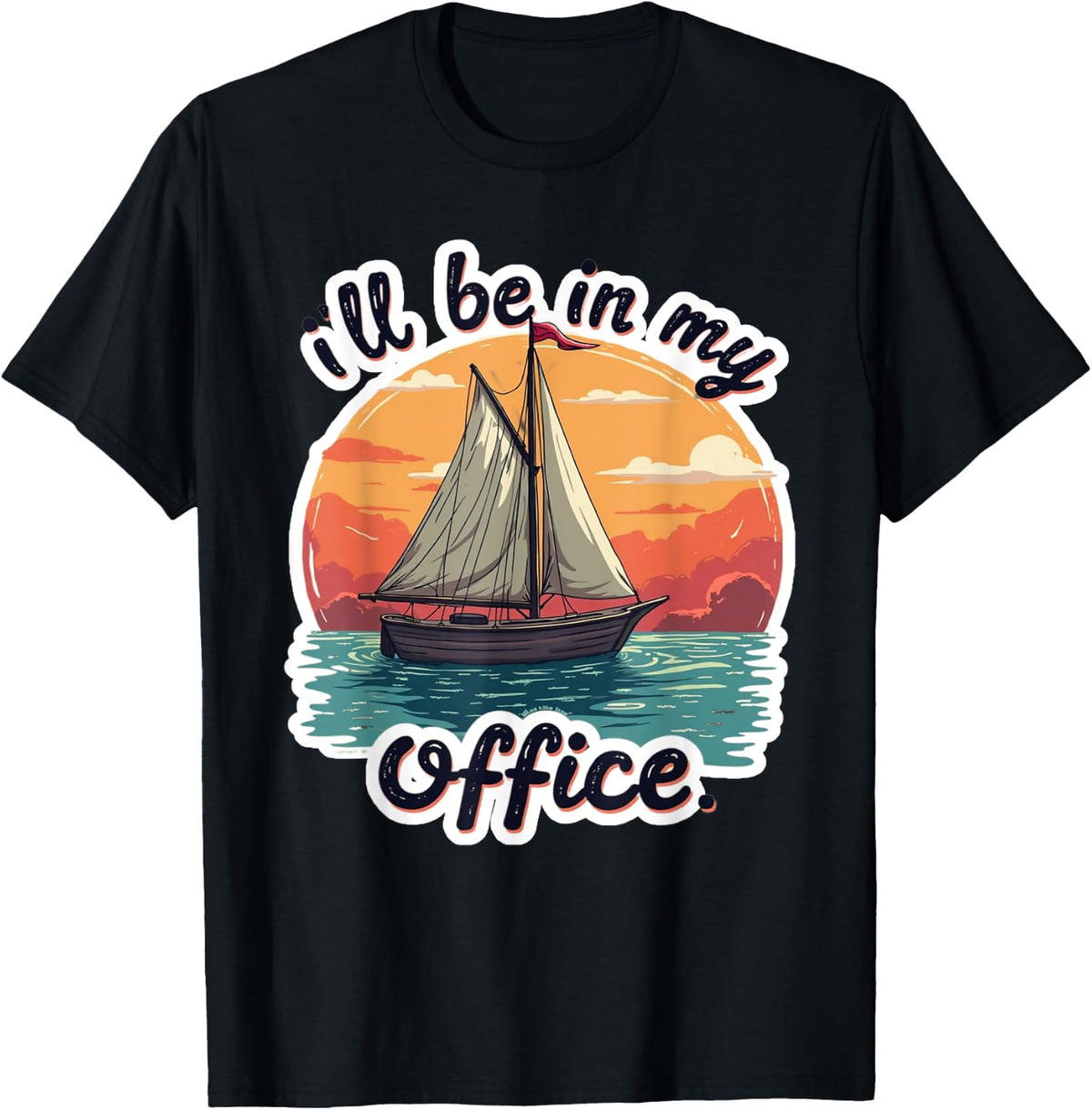 Nautical Sailing I ll Be in My Office Funny Boating Lovers Apparel Comfort Fit Everyday Wear