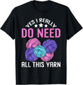 Yes I Really Do Need All This Yarn Funny Crocheting Knitting Yarn Supply | High Search Volume | Customer Favorite