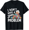 I Don't Have A Yarn Problem Yarn Collecting Crochet Lovers Yarn Supply | Trending 2025 | Perfect for Crafters