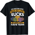 Crocheting No Matter How Bad My Life Sucks I Still Have Yarn Yarn Supply | Trending 2025 | Best Seller Choice