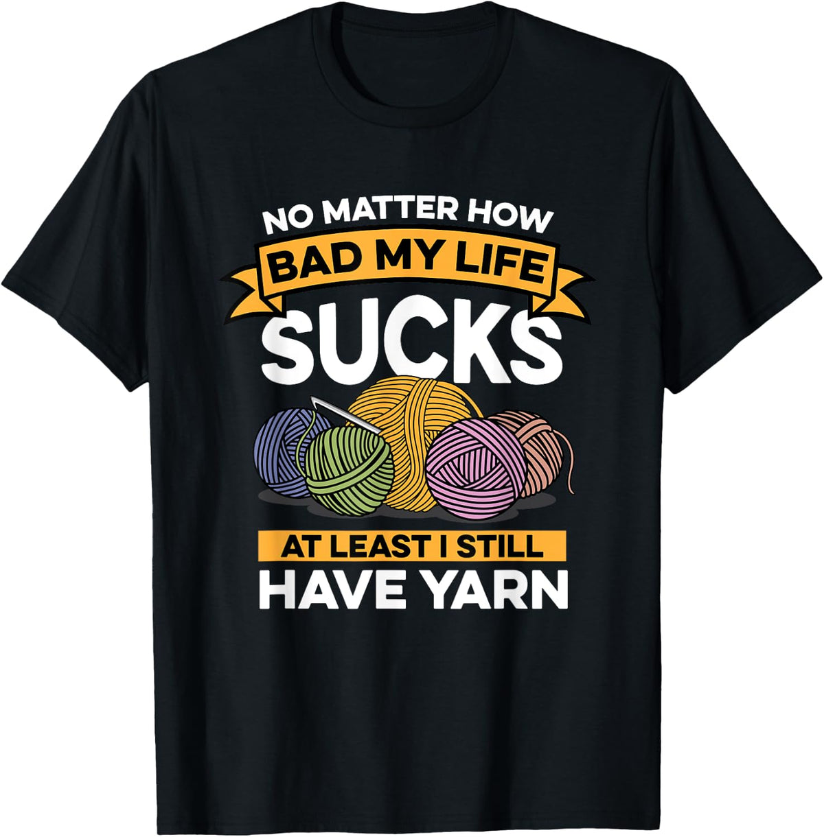 Crocheting No Matter How Bad My Life Sucks I Still Have Yarn Yarn Supply | Trending 2025 | Best Seller Choice