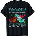 In My Dream World Yarn Is Free Chocolate Is Healthy Yarn Supply | Trending 2025 | Best Seller Choice