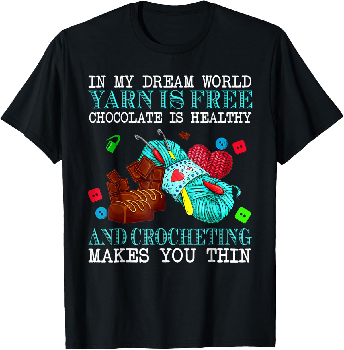 In My Dream World Yarn Is Free Chocolate Is Healthy Yarn Supply | Trending 2025 | Best Seller Choice