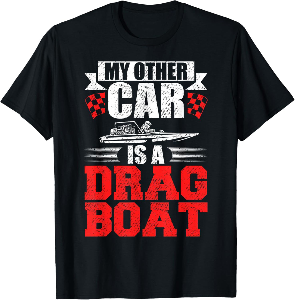 My Other Car Is A Drag Boat Driver Racer Drag Boat Racing Apparel Comfort Fit Everyday Wear