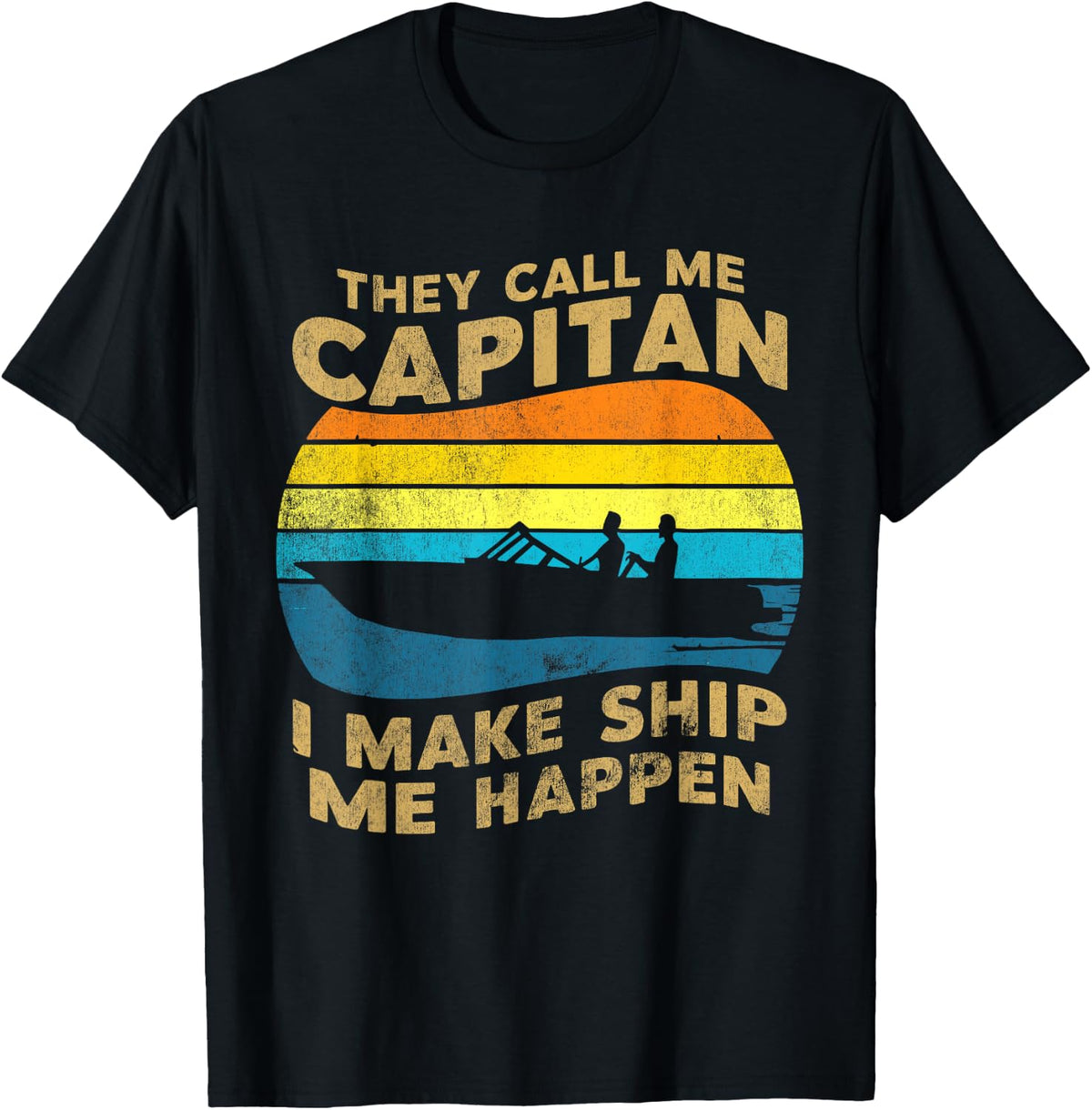 They Call Me Capitan I Make Ship Happen Boating Funny Gift Apparel High Search Demand US Top Pick