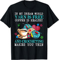 In My Dream World Yarn Is Free Coffee Is Healthy And Crochet Yarn Supply | Trending 2025 | Best Seller Choice